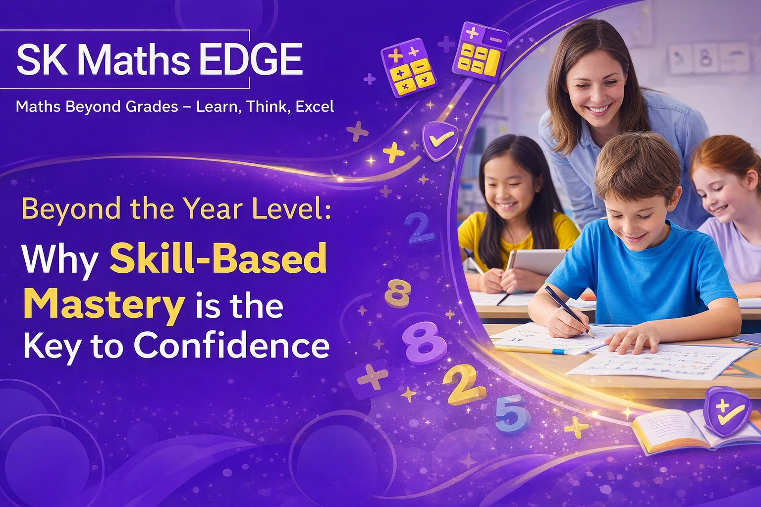 Beyond the Year Level: Why Skill-Based Mastery is the Key to Confidence